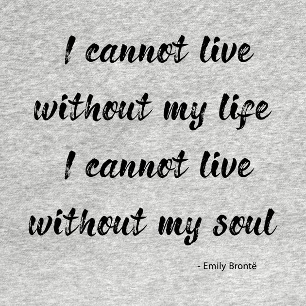 Wuthering Heights - I cannot live without my life by Pine and Dune Boutique